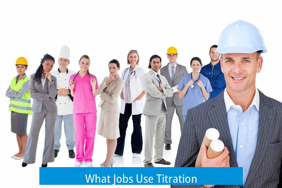 What Jobs Use Titration?