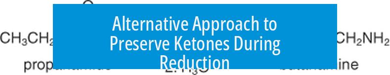 Alternative Approach to Preserve Ketones During Reduction