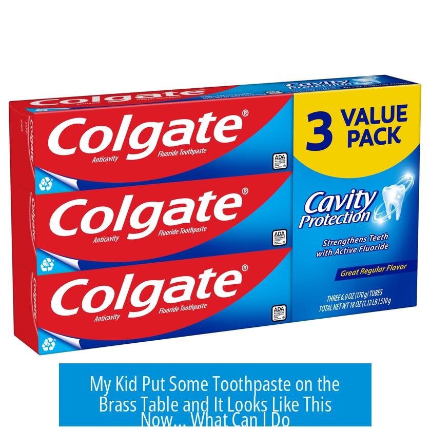 My Kid Put Some Toothpaste on the Brass Table and It Looks Like This Now... What Can I Do?