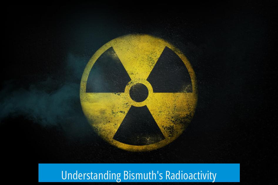 Understanding Bismuth's Radioactivity
