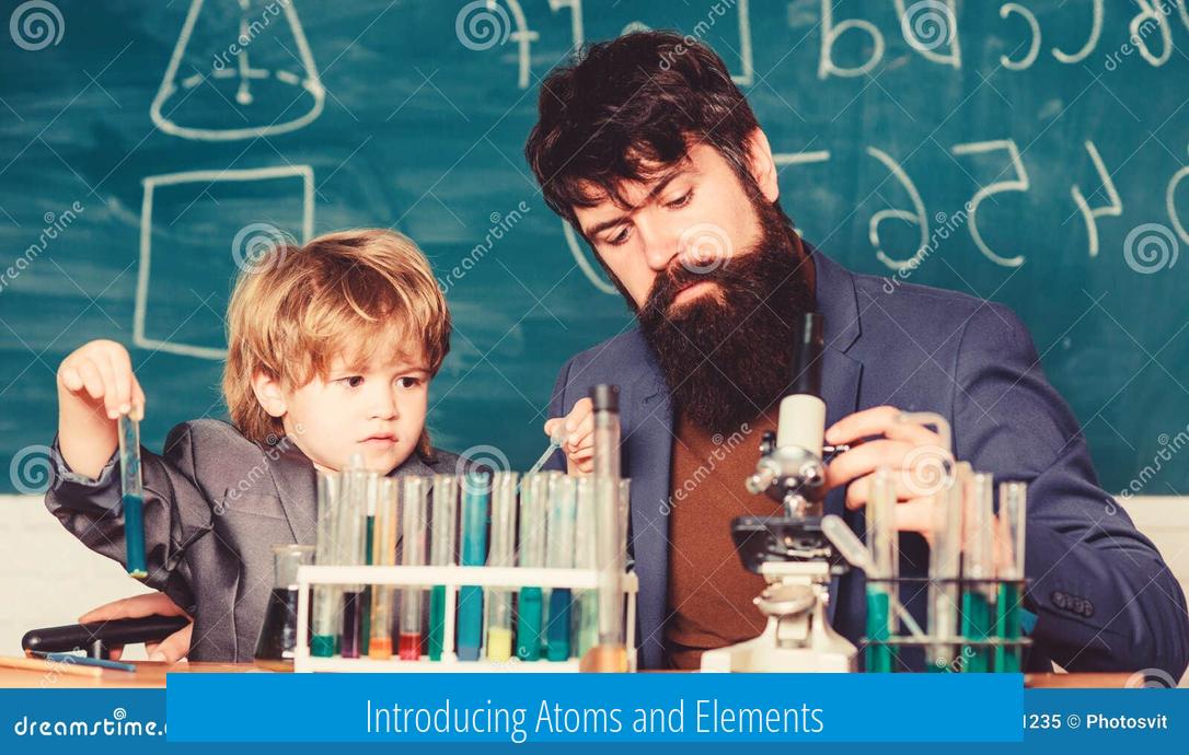 Introducing Atoms and Elements