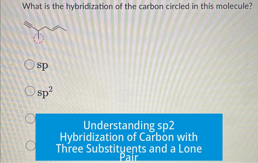 Understanding sp2 Hybridization of Carbon with Three Substituents and a Lone Pair