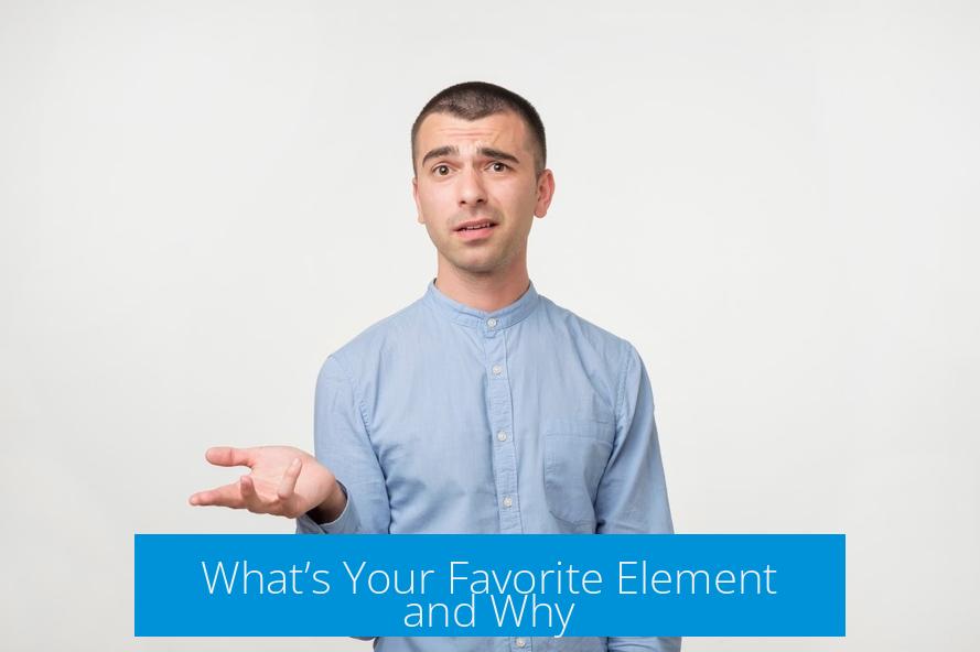 What’s Your Favorite Element and Why?