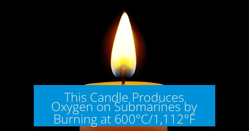 This Candle Produces Oxygen on Submarines by Burning at 600°C/1,112°F