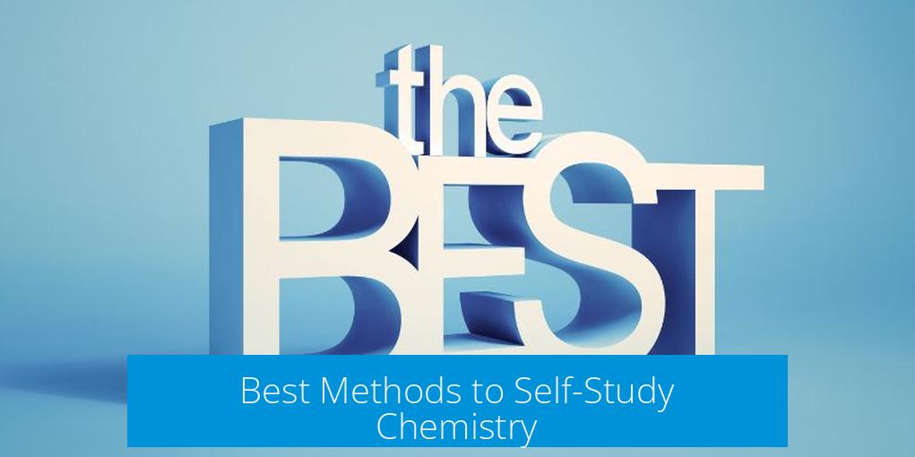 Best Methods to Self-Study Chemistry