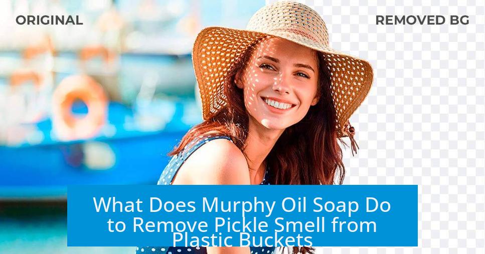 What Does Murphy Oil Soap Do to Remove Pickle Smell from Plastic Buckets?