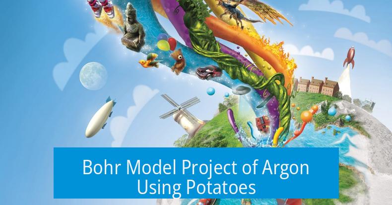 Bohr Model Project of Argon Using Potatoes