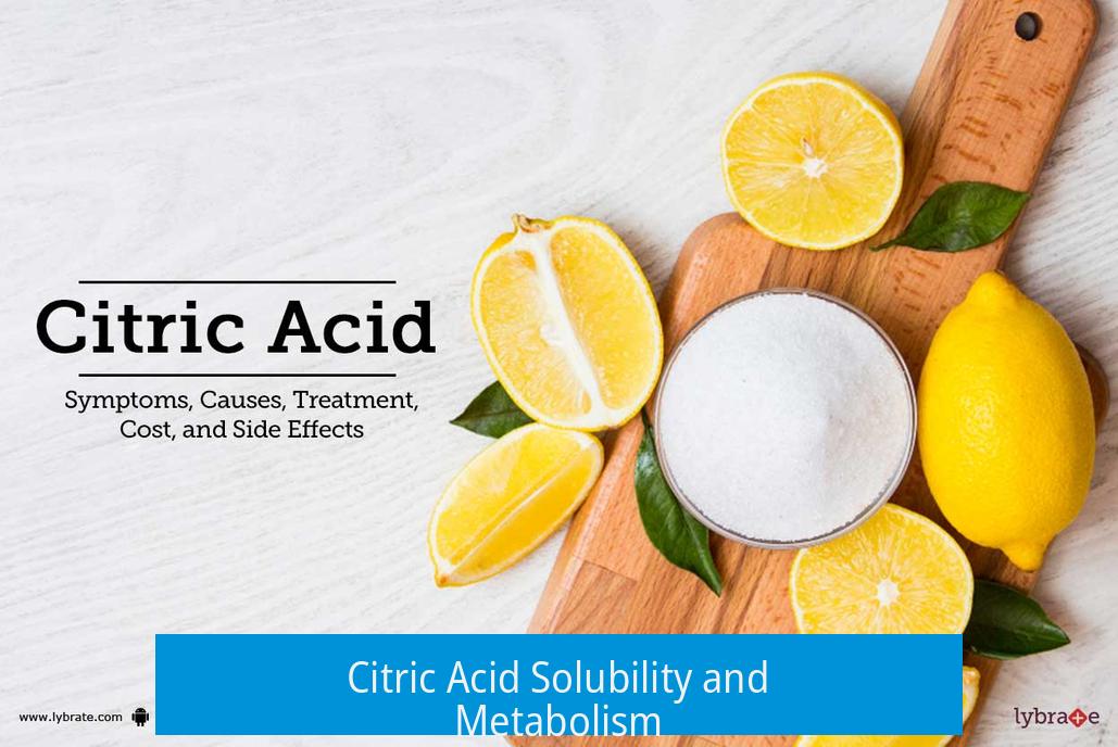 Citric Acid Solubility and Metabolism