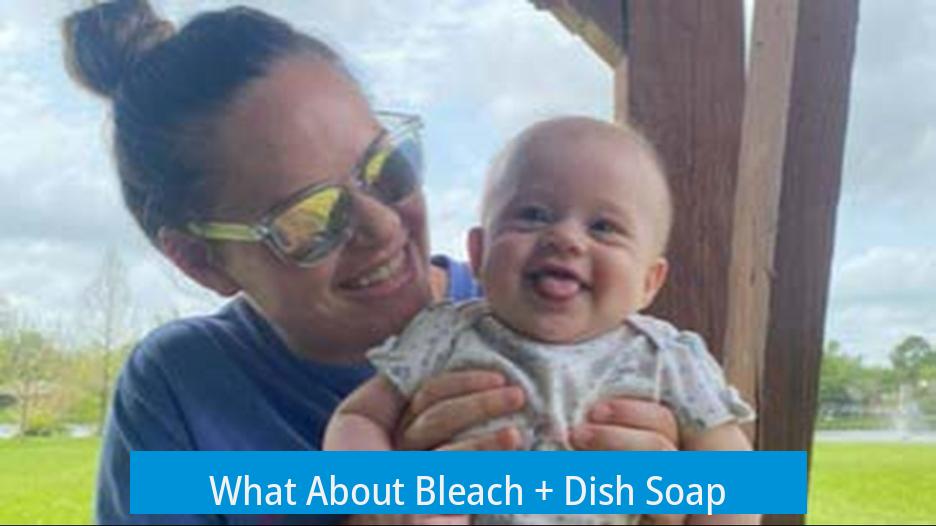 What About Bleach + Dish Soap?