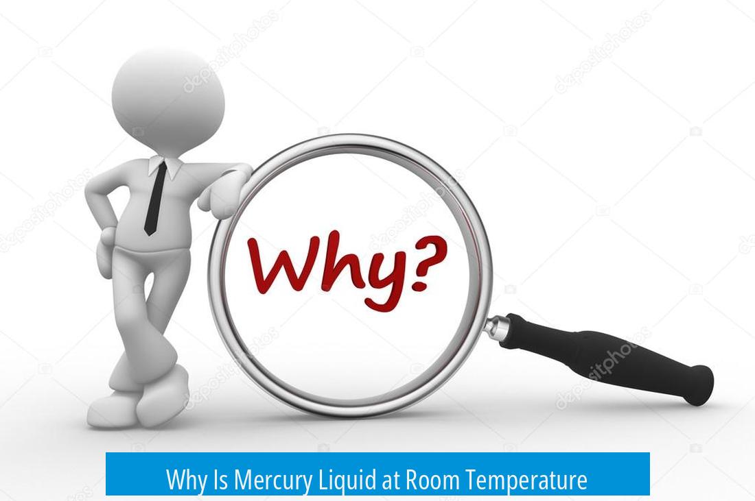 Why Is Mercury Liquid at Room Temperature?