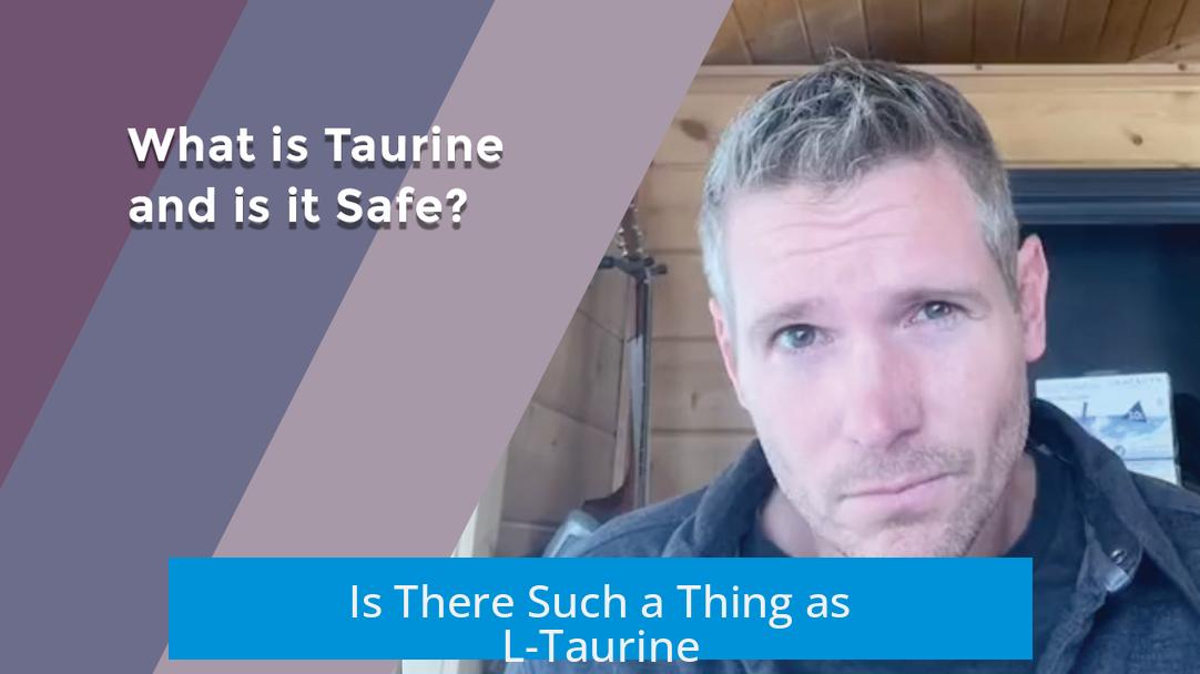 Is There Such a Thing as L-Taurine?
