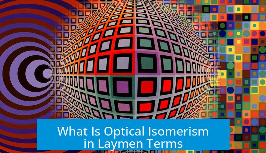 What Is Optical Isomerism in Laymen Terms?