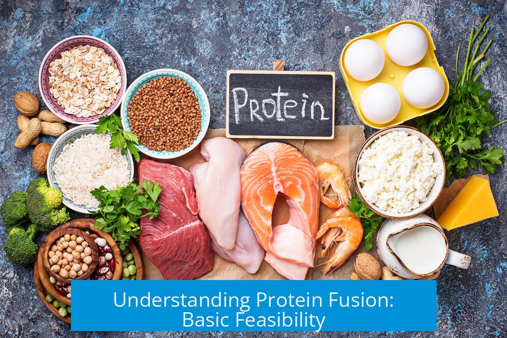 Understanding Protein Fusion: Basic Feasibility