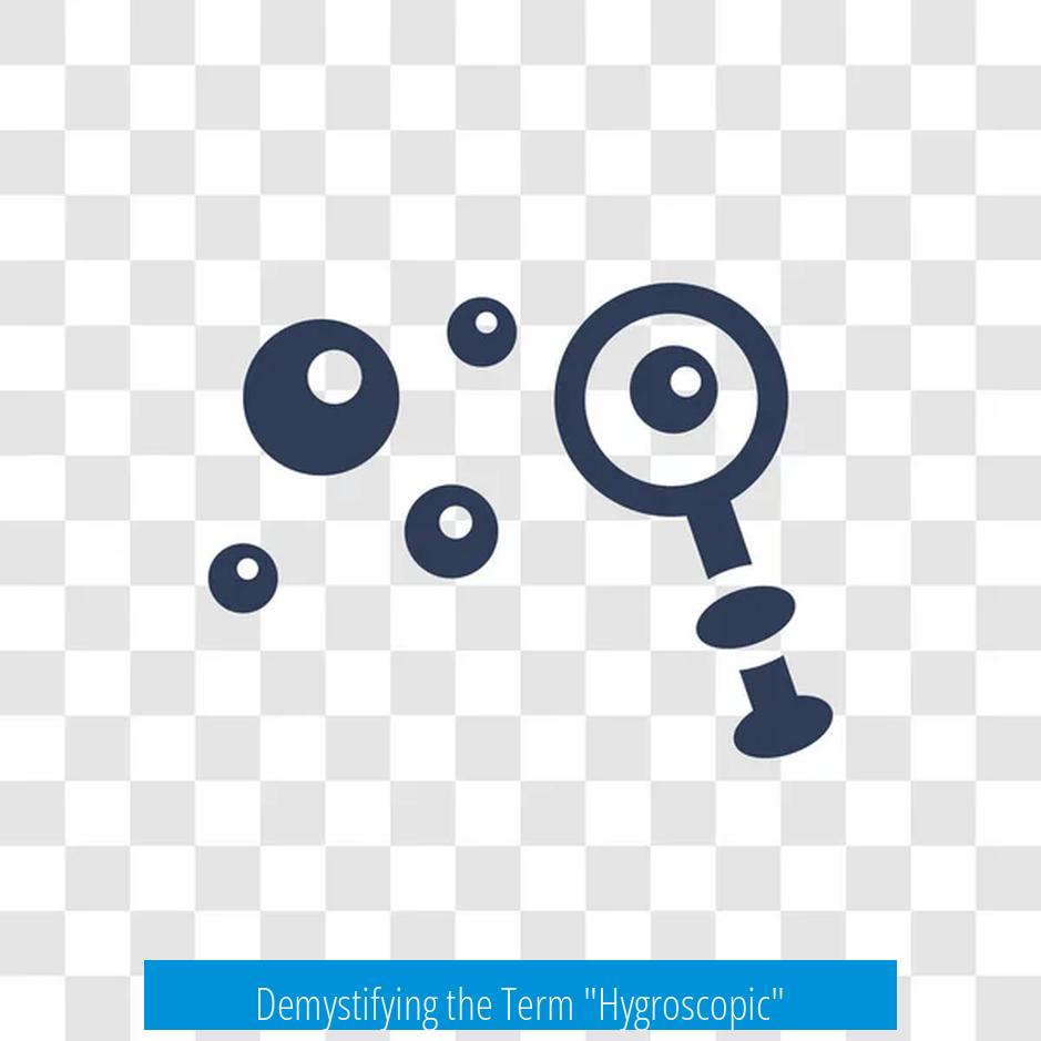 Demystifying the Term "Hygroscopic"