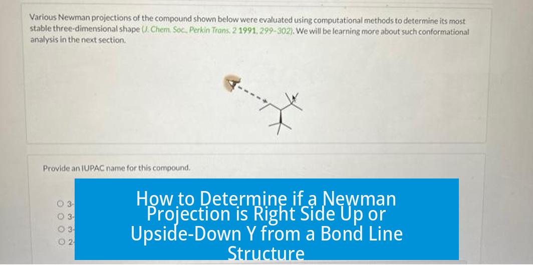 How to Determine if a Newman Projection is Right Side Up or Upside-Down Y from a Bond Line Structure