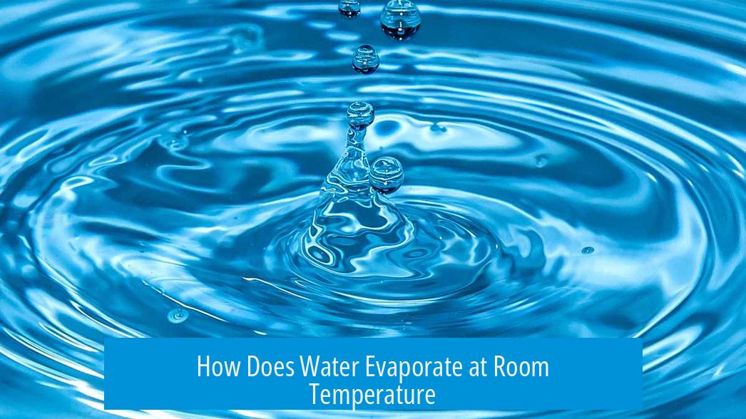 How Does Water Evaporate at Room Temperature?