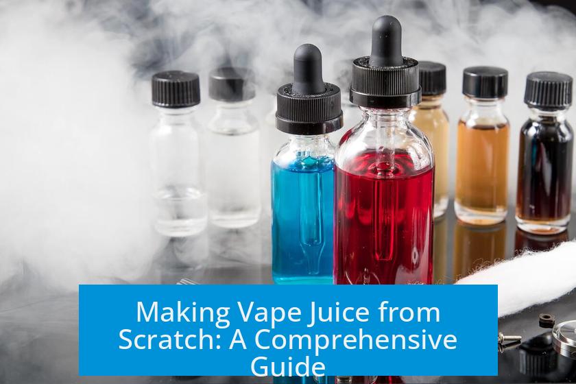 Making Vape Juice from Scratch: A Comprehensive Guide