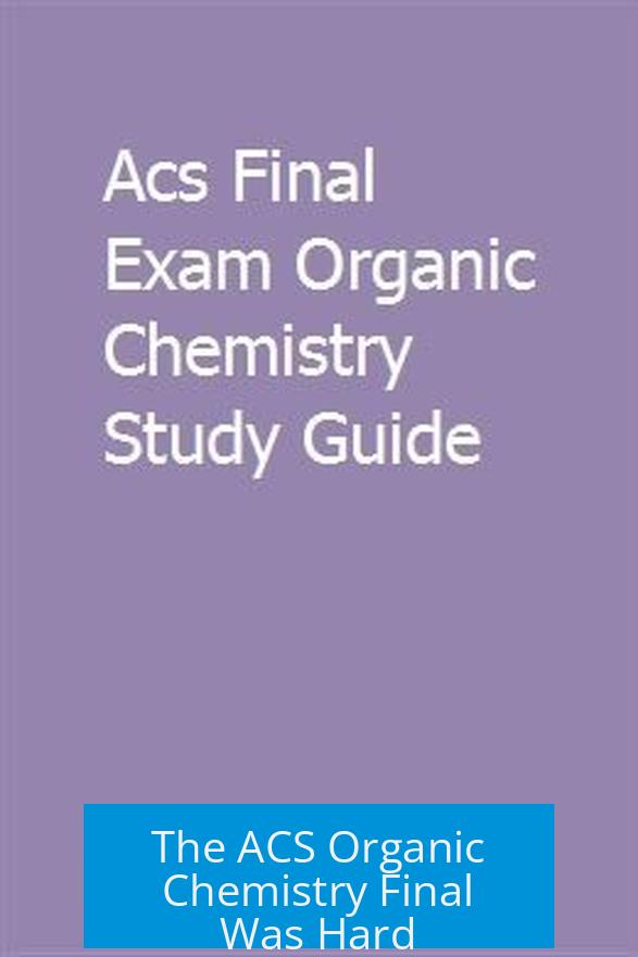 The ACS Organic Chemistry Final Was Hard