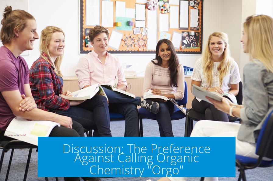 Discussion: The Preference Against Calling Organic Chemistry "Orgo"