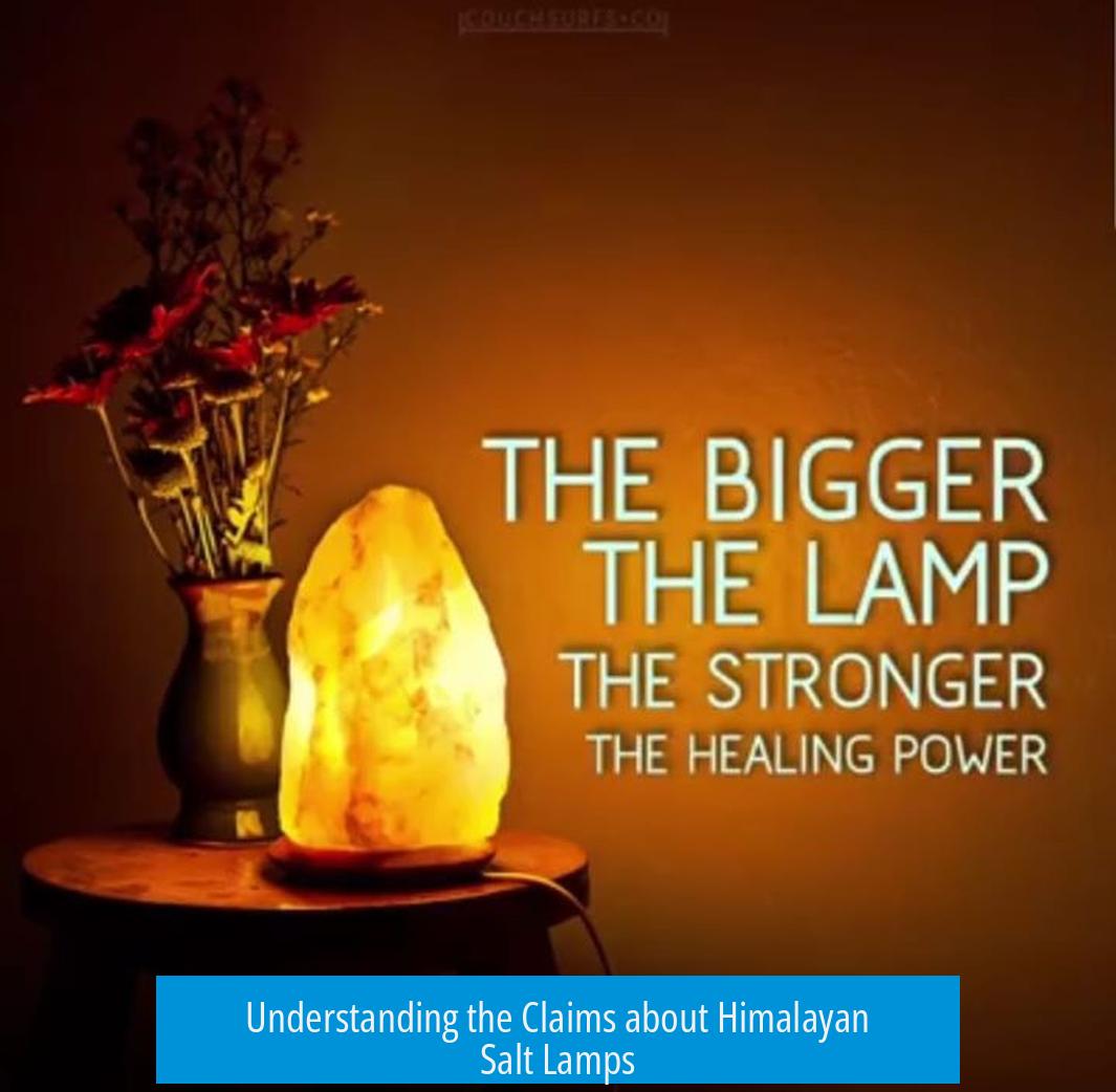 Understanding the Claims about Himalayan Salt Lamps
