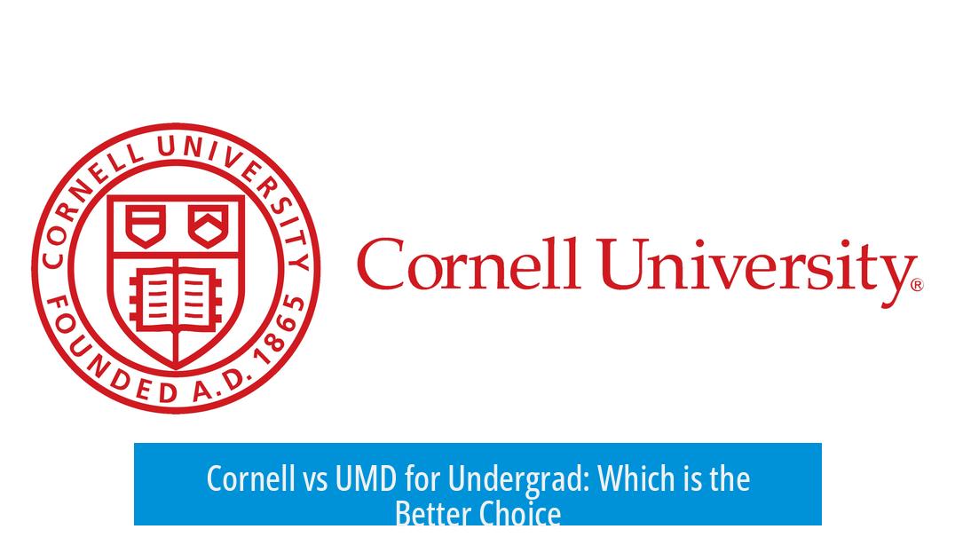 Cornell vs UMD for Undergrad: Which is the Better Choice?