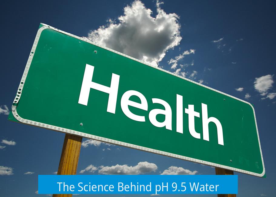 The Science Behind pH 9.5 Water