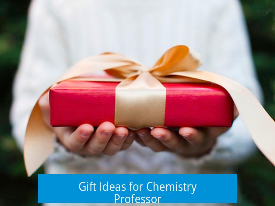 Gift Ideas for Chemistry Professor