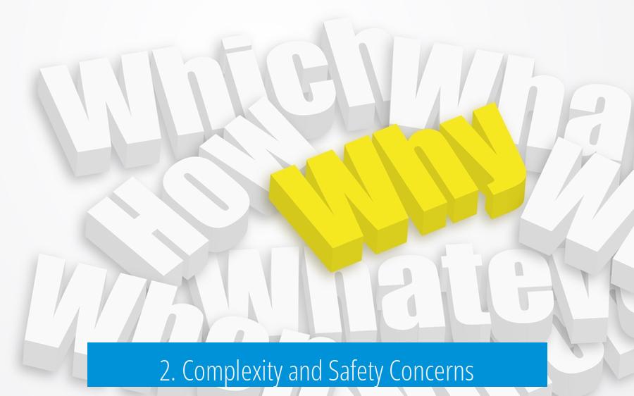 2. Complexity and Safety Concerns