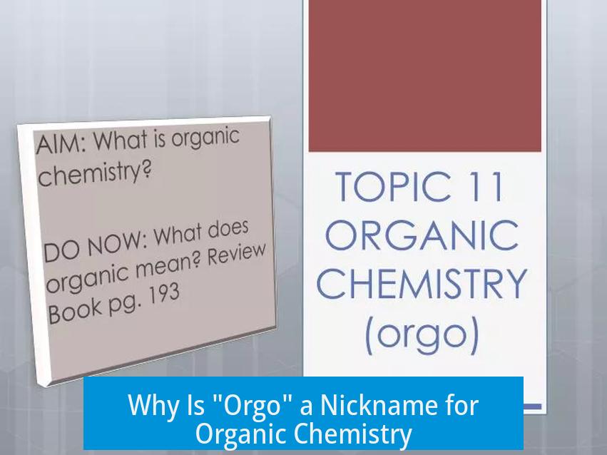 Why Is "Orgo" a Nickname for Organic Chemistry?