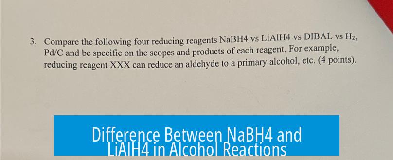 Difference Between NaBH4 and LiAlH4 in Alcohol Reactions