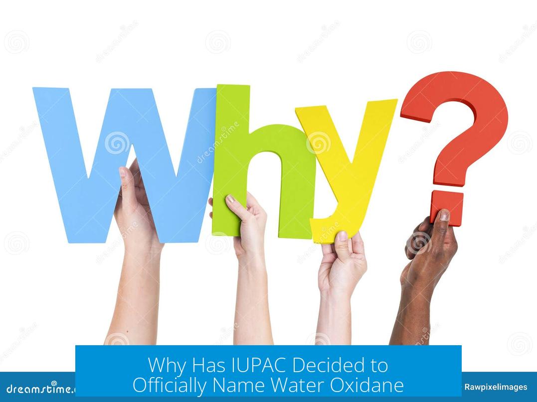 Why Has IUPAC Decided to Officially Name Water Oxidane?