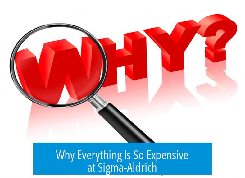 Why Everything Is So Expensive at Sigma-Aldrich?
