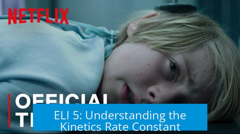 ELI 5: Understanding the Kinetics Rate Constant