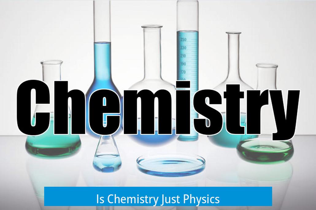 Is Chemistry Just Physics?