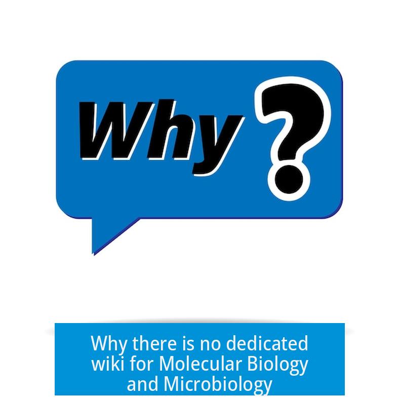 Why there is no dedicated wiki for Molecular Biology and Microbiology