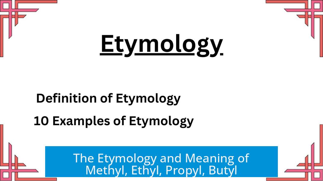 The Etymology and Meaning of Methyl, Ethyl, Propyl, Butyl