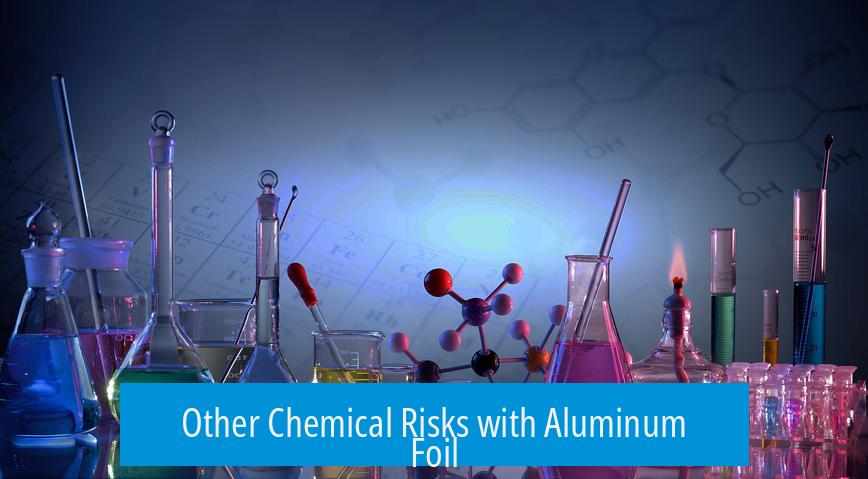 Other Chemical Risks with Aluminum Foil