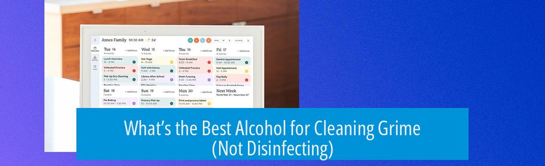 What’s the Best Alcohol for Cleaning Grime (Not Disinfecting)?