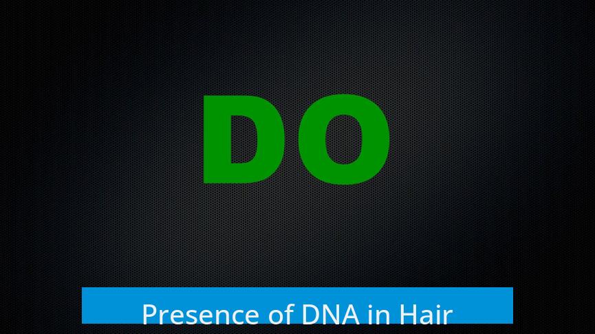 Presence of DNA in Hair