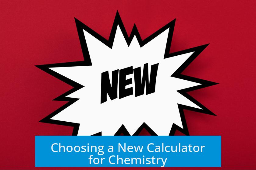Choosing a New Calculator for Chemistry