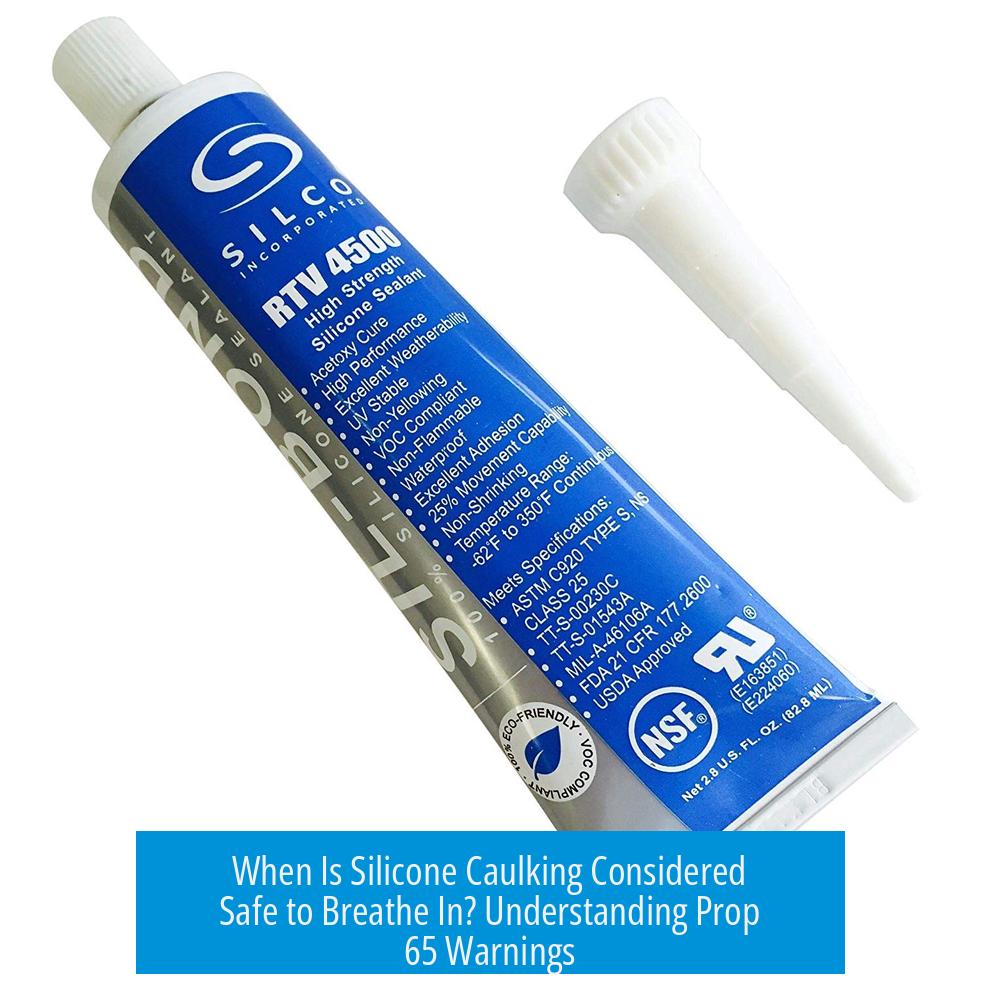 When Is Silicone Caulking Considered Safe to Breathe In? Understanding Prop 65 Warnings