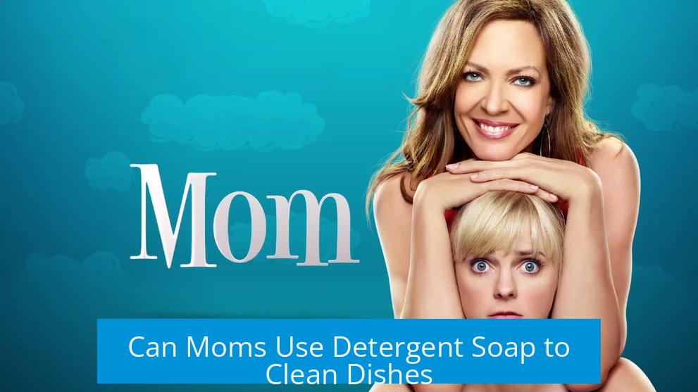 Can Moms Use Detergent Soap to Clean Dishes?