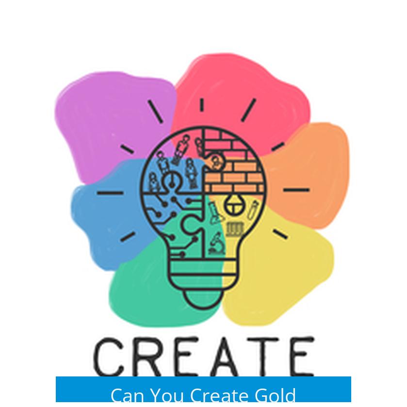Can You Create Gold?