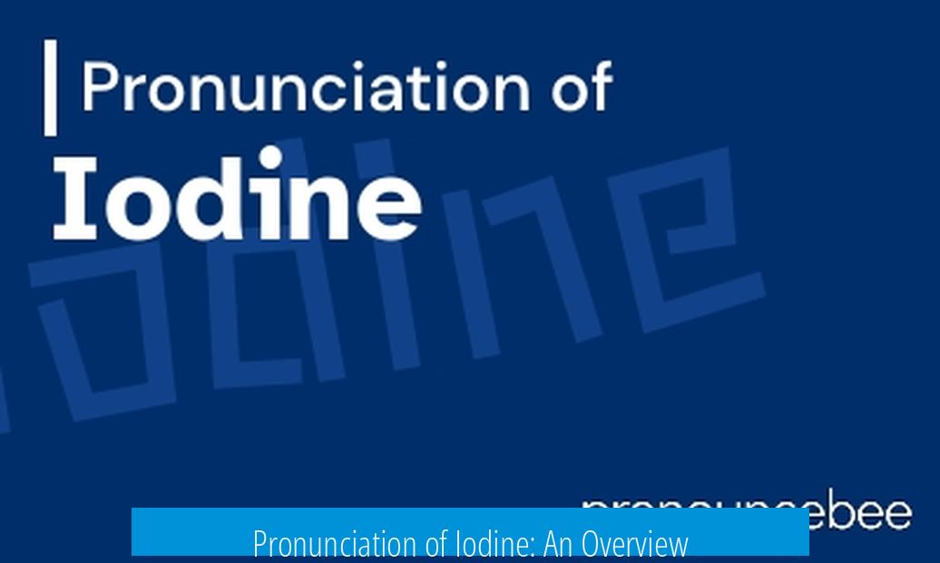 Pronunciation of Iodine: An Overview