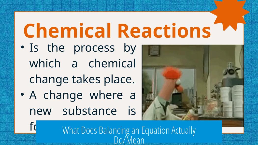 What Does Balancing an Equation Actually Do/Mean?
