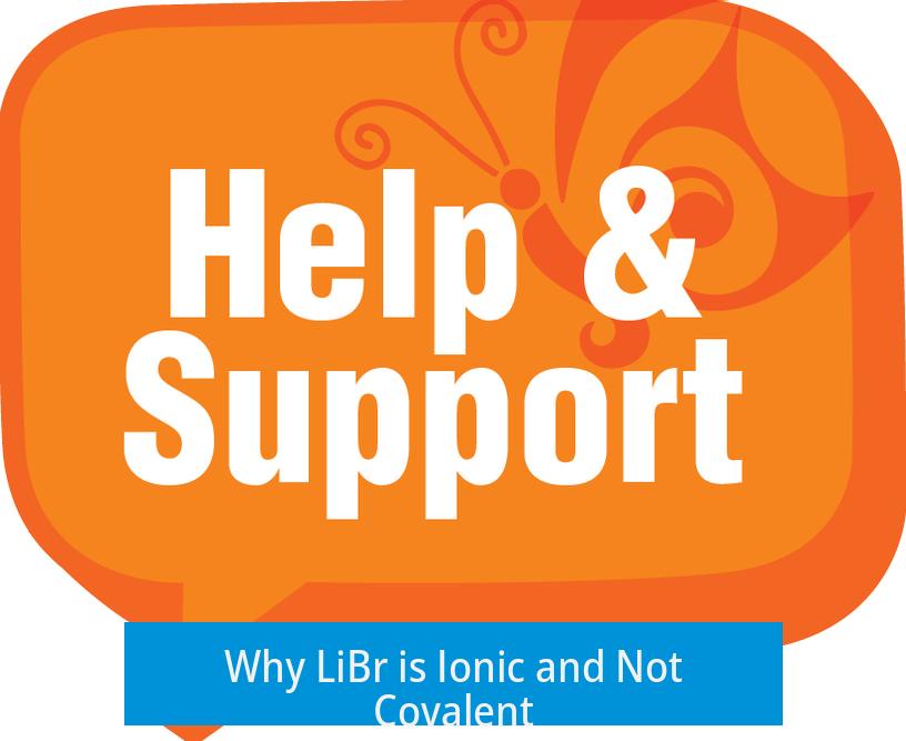 Why LiBr is Ionic and Not Covalent