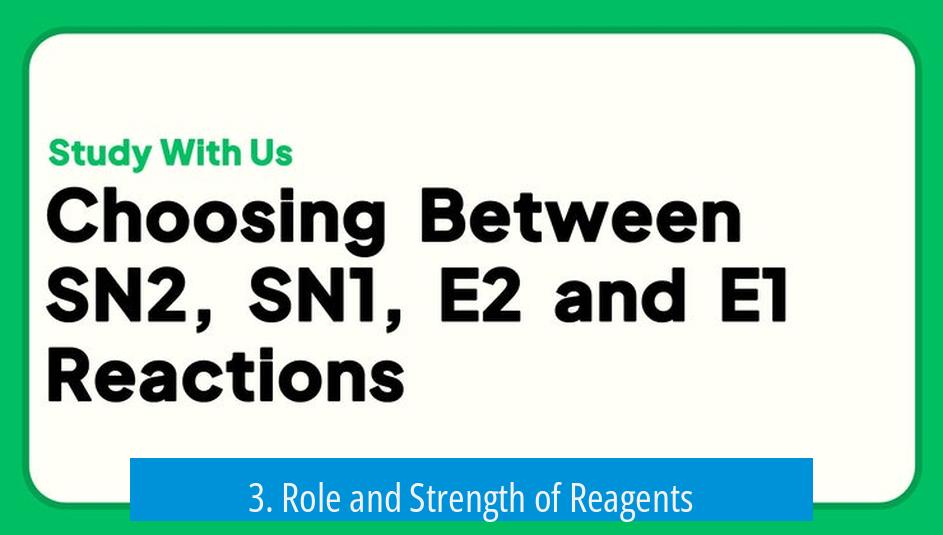 3. Role and Strength of Reagents