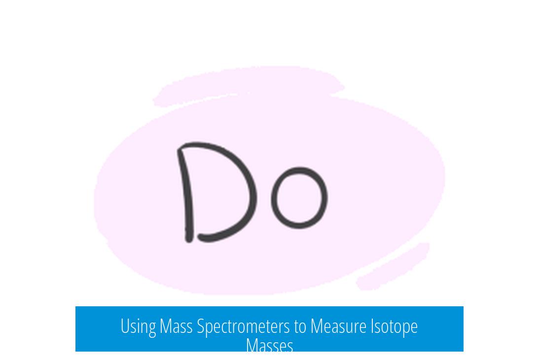 Using Mass Spectrometers to Measure Isotope Masses