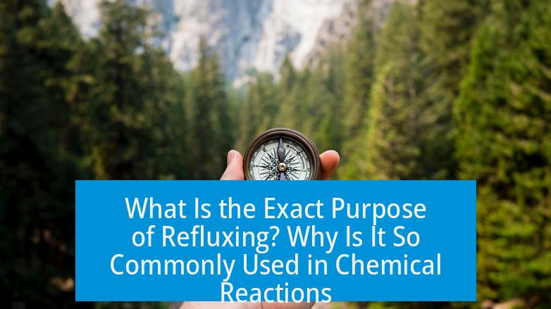 What Is the Exact Purpose of Refluxing? Why Is It So Commonly Used in Chemical Reactions?