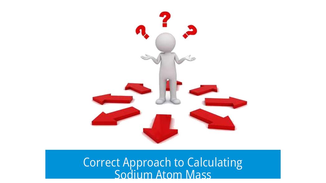 Correct Approach to Calculating Sodium Atom Mass